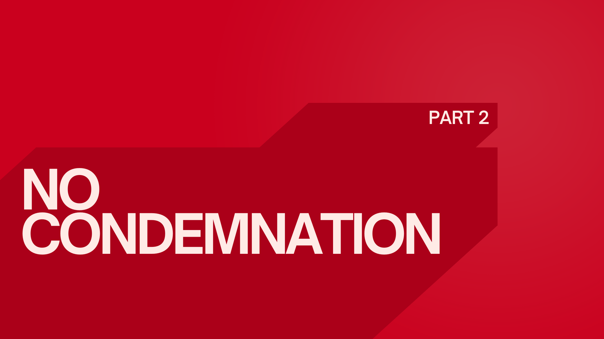 Featured image for “No Condemnation (Pt. 2)”